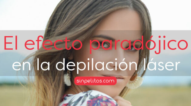 Efecto paradójico o rebote en la depilación láser facial